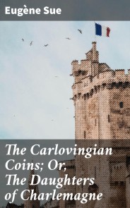 The Carlovingian Coins; Or, The Daughters of Charlemagne