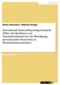 International Financial Reporting Standards (IFRS). Die Reduktion von Transaktionskosten bei der Beteiligung internationaler Investoren an Wachstumsunternehmen