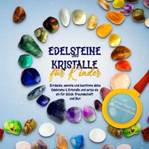 Edelsteine und Kristalle für Kinder: Entdecke, sammle und bestimme deine Edelsteine & Kristalle und setze sie ein für Glück, Freundschaft und Mut - inkl. Traumgeschichten und Edelstein-Spielen