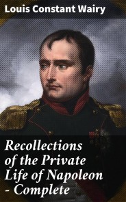 Recollections of the Private Life of Napoleon - Complete