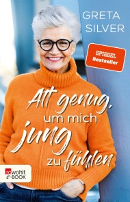 Alt genug, um mich jung zu fühlen