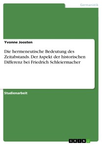 Die hermeneutische Bedeutung des Zeitabstands. Der Aspekt der historischen Differenz bei Friedrich Schleiermacher