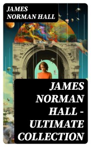 James Norman Hall - Ultimate Collection