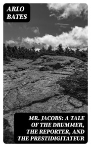 Mr. Jacobs: A Tale of the Drummer, the Reporter, and the Prestidigitateur