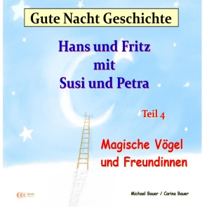 Gute-Nacht-Geschichte: Hans und Fritz mit Susi und Petra - Magische Vögel und Freundinnen