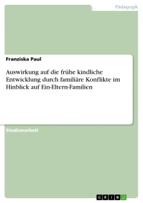 Auswirkung auf die frühe kindliche Entwicklung durch familiäre Konflikte im Hinblick auf Ein-Eltern-Familien