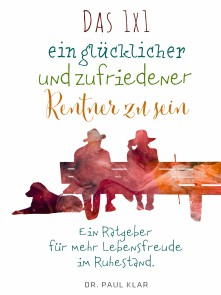 Das 1x1 ein glücklicher und zufriedener Rentner zu sein