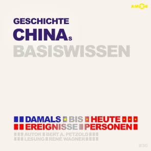 Geschichte Chinas - Damals bis heute. Ereignisse, Personen, Zusammenhänge - Basiswissen