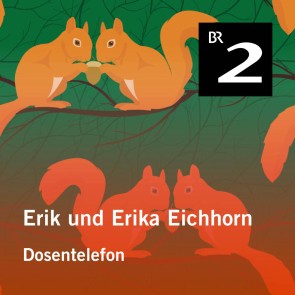 Erik und Erika Eichhorn: Dosentelefon