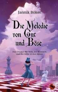 Die Melodie von Gut und Böse - Das Theater der Welt, des Himmels und der Hölle in drei Akten