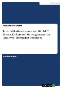 Text-zu-Bild-Generatoren wie DALL-E 2. Einsatz, Risiken und Systemgrenzen von "kreativer" künstlicher Intelligenz