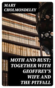 Moth and Rust; Together with Geoffrey's Wife and The Pitfall