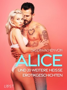 Das Erwachen von Alice und 20 weitere heiße Erotikgeschichten