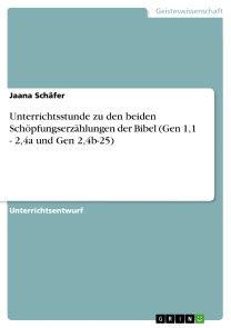 Unterrichtsstunde zu den beiden Schöpfungserzählungen der Bibel (Gen 1,1 - 2,4a und Gen 2,4b-25)