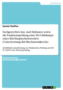 Fachgerechtes Aus- und Einbauen sowie die Funktionsprüfung einer H4 Glühlampe eines Kfz-Hauptscheinwerfers (Unterweisung Kfz-Mechatroniker/in)