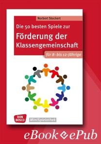 Die 50 besten Spiele zur Förderung der Klassengemeinschaft. Für 8- bis 12-Jährige. eBook.