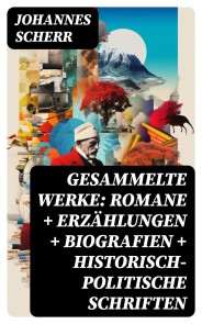 Gesammelte Werke: Romane + Erzählungen + Biografien + Historisch-politische Schriften