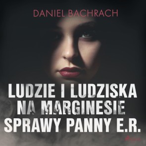 Ludzie i ludziska. Na marginesie sprawy panny E.R.