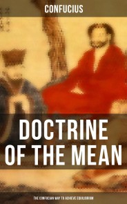 DOCTRINE OF THE MEAN (The Confucian Way to Achieve Equilibrium)