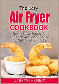 The Easy Air Fryer Cookbook