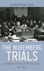 The Nuremberg Trials: Complete Tribunal Proceedings (V. 19)