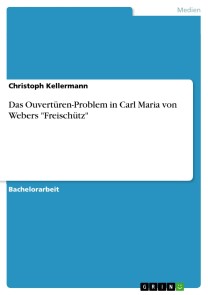 Das Ouvertüren-Problem in Carl Maria von Webers "Freischütz"