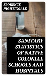 Sanitary Statistics of Native Colonial Schools and Hospitals