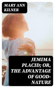 Jemima Placid; or, The Advantage of Good-Nature