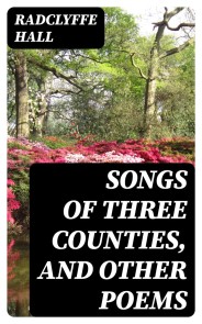 Songs of Three Counties, and Other Poems