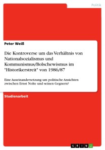 Die Kontroverse um das Verhältnis von Nationalsozialismus und Kommunismus/Bolschewismus im "Historikerstreit" von 1986/87