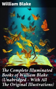 The Complete Illuminated Books of William Blake (Unabridged - With All The Original Illustrations)