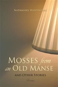 Mosses from an Old Manse and Other Stories