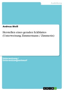 Herstellen eines geraden Eckblattes (Unterweisung Zimmermann / Zimmerin)