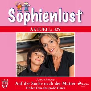 Sophienlust Aktuell 329: Auf der Suche nach der Mutter. Findet Tom das große Glück (Ungekürzt)