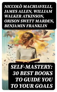 SELF-MASTERY: 30 Best Books to Guide You To Your Goals