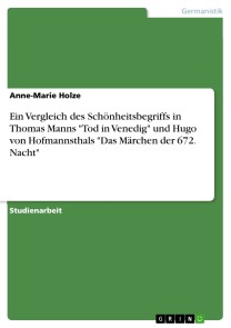 Ein Vergleich des Schönheitsbegriffs in Thomas Manns "Tod in Venedig" und Hugo von Hofmannsthals "Das Märchen der 672. Nacht"