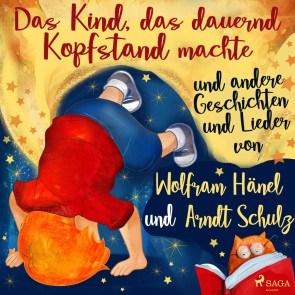 "Das Kind, das dauernd Kopfstand machte" und andere Geschichten und Lieder von Wolfram Hänel und Arndt Schulz