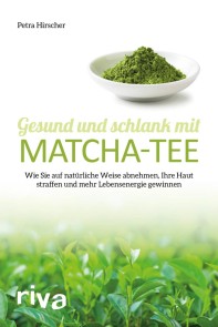 Gesund und schlank mit Matcha-Tee