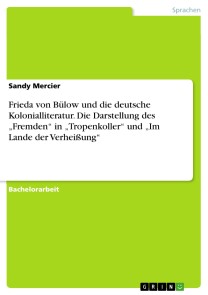 Frieda von Bülow und die deutsche Kolonialliteratur. Die Darstellung des „Fremden“ in „Tropenkoller“ und „Im Lande der Verheißung“