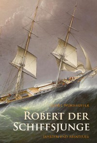 Robert der Schiffsjunge - Fahrten und Abenteuer