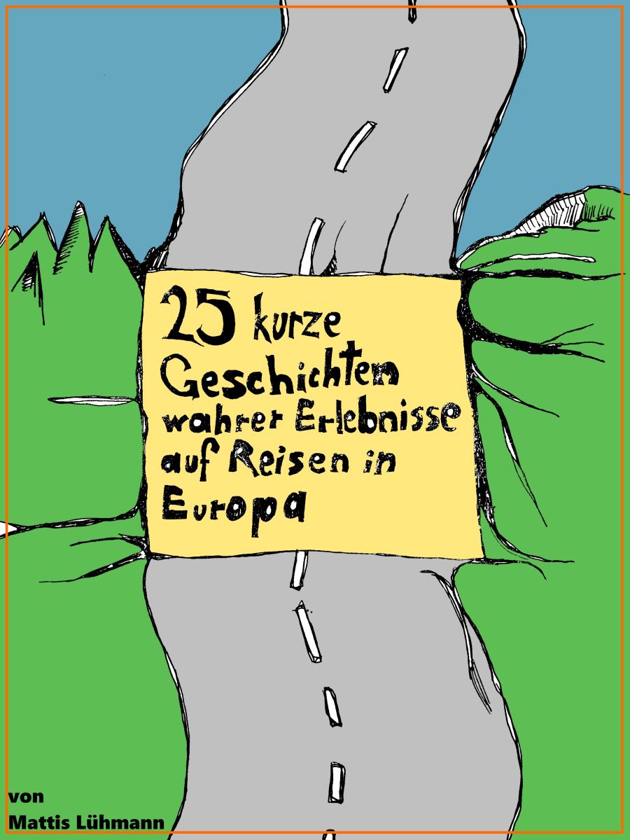 25 kurze Geschichten wahrer Erlebnisse auf Reisen in Europa