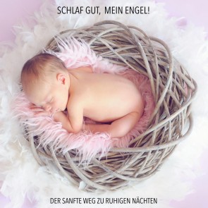 Schlaf gut, mein Engel! Der sanfte Weg zu ruhigen Nächten - Musiken und Geräusche, die Ihr Baby zuverlässig einschlafen lassen