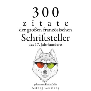 300 Zitate der großen französischen Schriftsteller des 17. Jahrhunderts