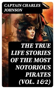 The True Life Stories of the Most Notorious Pirates (Vol. 1&2)