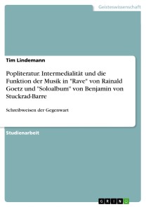 Popliteratur. Intermedialität und die Funktion der Musik in "Rave" von Rainald Goetz und "Soloalbum" von Benjamin von Stuckrad-Barre