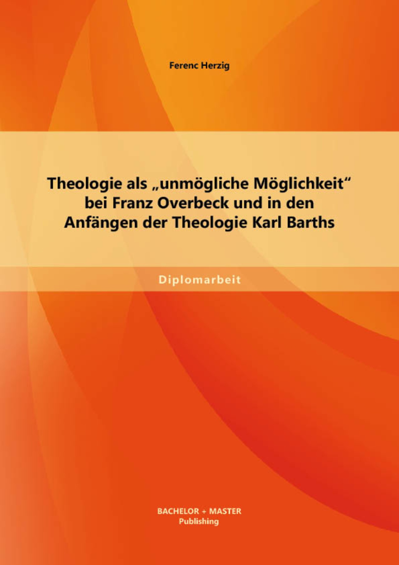 Theologie als "unmögliche Möglichkeit" bei Franz Overbeck und in den Anfängen der Theologie Karl Barths