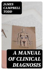 A Manual of Clinical Diagnosis