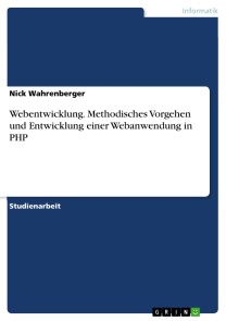 Webentwicklung. Methodisches Vorgehen und Entwicklung einer Webanwendung in PHP