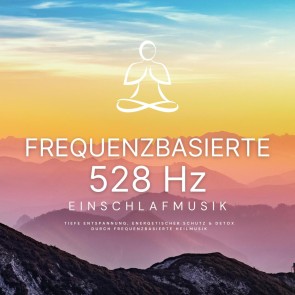 Frequenzbasierte 528 Hz Einschlafmusik