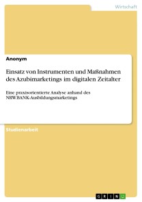 Einsatz von Instrumenten und Maßnahmen des Azubimarketings im digitalen Zeitalter